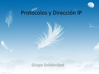 Protocolos y Dirección IP Grupo Solidaridad 