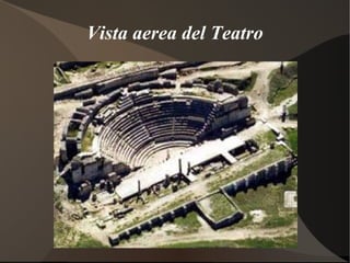 Vista aerea del Teatro
 