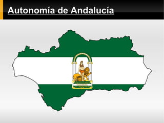 Autonomía de AndalucíaAutonomía de Andalucía
 