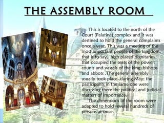 THE ASSEMBLY ROOMTHE ASSEMBLY ROOM
This is located to the north of the
Court (Palatine) complex and it was
destined to hol...
