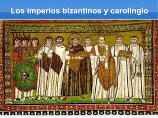 Los imperios bizantinos y carolingio
 