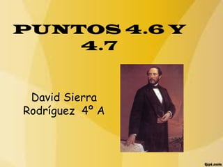 PUNTOS 4.6 Y
    4.7


 David Sierra
Rodríguez 4º A
 