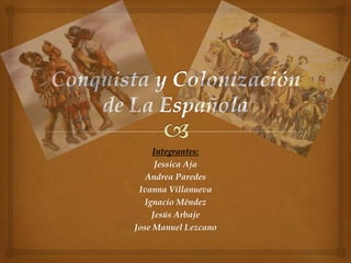 Integrantes:
      Jessica Aja
   Andrea Paredes
 Ivanna Villanueva
   Ignacio Méndez
     Jesús Arbaje
Jose Manuel Lezcano
 