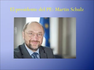 El presidente del PE: Martin Schulz
 
