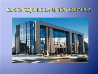 EL CONSEJO DE LA UNIÓN EUROPEA
 