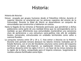 El País Vasco no aparece en los textos históricos hasta el año 1200, cuando se mencionan varios pueblos que se habían asentado allí en el siglo VIII. Sin embargo, la zona estaba poblada desde hacía mucho tiempo ya que los primeros signos de actividad humana proceden del Paleolítico.    Durante el dominio romano de la península, el País Vasco permaneció fuera de su ámbito de influencia, que sólo se dejó sentir con alguna intensidad en el sur de la región. Algo similar ocurrió más adelante con la invasión musulmana. El dominio de los visigodos llevó a la creación de un ducado de Aquitania, que pagó tributo a los francos hasta los inicios de la Reconquista