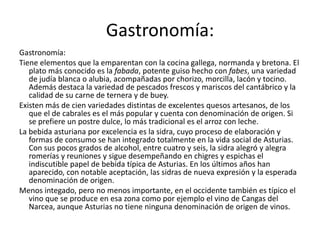 En la costa la rasa litoral da continuidad a todo el conjunto. Se trata de una planicie más o menos ancha que se extiende desde el borde del mar, o acantilado, hasta las primeras laderas de las montañas. Su génesis es la de una antigua costa marina, batida por las olas que hoy en día ha quedado emergida a varios metros sobre el nivel del mar; incluso más de 100 metros.     La divisoria montañosa del sur se extiende desde los Ancares al oeste hasta los Picos de Europa al este. Los Picos de Europa son una unidad con personalidad propia, ya que se trata de un macizo de calizas masivas, fracturado y elevado. Aquí se encuentran las mayores alturas de Asturias uno de estos es Pico Tesorero (2.570 m).Pico Tesorero (Asturias).
