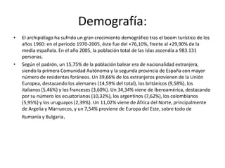 Índice: 3.-Las Islas Baleares.       3.1-Las Islas y su localización.       3.2-Historia.       3.3-Demografía.       3.4-Política y administración.       3.5-Economía.       3.6-Geografía física.       3.7-Paleografía, flora y fauna       3.8-Arte.