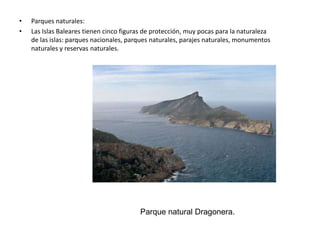 Política y administración:La capital de las Islas Baleares es la ciudad de Palma de Mallorca. Ahí está la sede del Gobierno Balear y del Consejo Insular de Mallorca.Al margen del gobierno autonómico, las islas están divididas en cuatro Consejos Insulares: el de Mallorca con capital en la propia ciudad de Palma de Mallorca, Menorca con capital en la ciudad de Mahón, Ibiza con capital en Ibiza y el de Formentera con capital en San Francisco Javier. Desde las elecciones de 2007 se vota separadamente para el gobierno de los Consejos Insulares, cuyos miembros anteriormente coincidían con los diputados de cada isla elegidos para el Parlamento de las Islas Baleares.