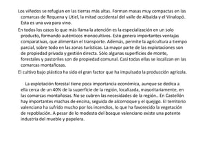 Clima:La Comunidad Valenciana esta bañada en toda su costa por el Mar Mediterráneo del que recibe el nombre su clima, que en la Comunidad Valenciana suele ser suave, sobre todo en la costa. Sin embargo, no en todo el territorio se da el mismo tipo de clima mediterráneo, de modo que encontramos:Clima mediterráneo típico: se extiende por todo el litoral norte y centro de la Comunidad, tiene inviernos no muy fríos debido a la característica suavizadora de temperatura que hace el mar, los veranos son largos bastante secos y calurosos, con máximas en torno a los 30 °C; respecto a precipitaciones se concentran en primavera y otoño, con riesgos de gota fría en esta última estación. Las ciudades representativas de este clima son Castellón, Gandía, Torrente, Sagunto y Valencia. Clima mediterráneo continentalizado: es un clima de transición entre el continental y el mediterráneo típico, propio del interior de la Península Ibérica. Los inviernos son fríos, los veranos son más cálidos que en el clima mediterráneo típico con temperaturas máximas que en algunas zonas alcanzan los 35 °C, y las precipitaciones también escasas pero mejor distribuidas a lo largo del año, en invierno pueden ser en forma de nieve. Las ciudades representativas de este clima son Requena y Villena, y en menor medida Alcoy, Elda y Játiva. 