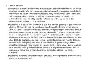 Economía:Sector Primario:En la Comunidad Valenciana la agricultura tiene un peso pequeño en el PIB, pero no por eso deja de ser una de las agriculturas más rentables de España y de Europa. Esto es gracias a una importantísima productividad, muy por encima de la media nacional. Se trata de una agricultura orientada a la exportación. Hasta el 60% de la producción se exporta a países extranjeros. La falta de agua en la región está llegando a ser un factor limitante ya que apenas hay agua para continuar aumentando los regadíos. En Valencia un tercio de la superficie cultivada es de regadío. Buena parte de los cultivos valencianos son leñosos: viñedos y árboles frutales. En la Comunidad Valenciana podemos distinguir tres paisajes agrarios: los regadíos del litoral, los secanos arbolados de las tierras medias y los viñedos de las mesetas y valles interiores.      Los regadíos del litoral, siendo su superficie menor que el secano, representa un valor muy superior a estos.  