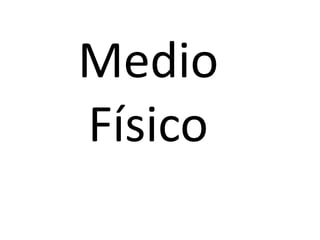 Medio Físico