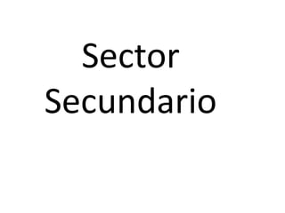 Sector Secundario<br />