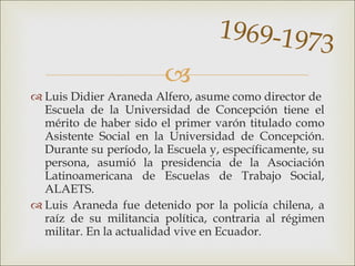 <ul><li>Luis Didier Araneda Alfero, asume como director de  Escuela de la Universidad de Concepción tiene el mérito de hab...