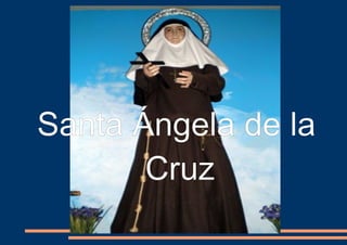 Santa Ángela de la
Cruz
 