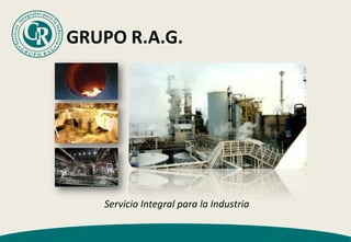 GRUPO R.A.G.

Servicio Integral para la Industria

 