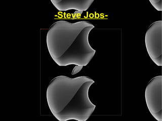 -Steve Jobs- 