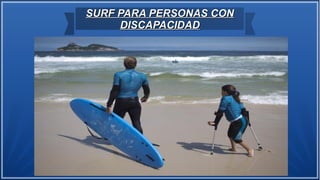 SURF PARA PERSONAS CON
DISCAPACIDAD

 