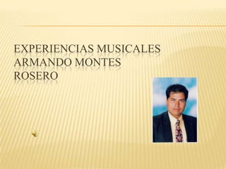 Experiencias MusicalesArmando Montes Rosero 