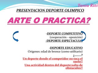-DEPORTE COMPETITIVO
(cooperación - oposición)
-DEPORTE ESPECTACULO
-DEPORTE EDUCATIVO
Orígenes: edad de bronce (como util...