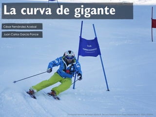 La curva de gigante
Formación técnica del esquí alpino II. Técnico Deportivo en Esquí Alpino Nivel II (TD2). EDEPA
 
