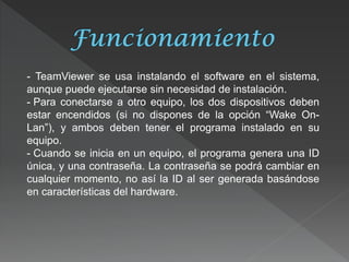 - TeamViewer se usa instalando el software en el sistema, aunque puede ejecutarse sin necesidad de instalación. 
- Para co...