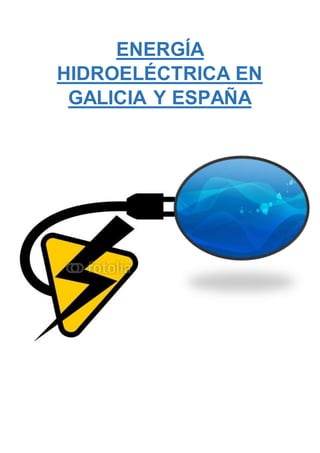 ENERGÍA
HIDROELÉCTRICA EN
GALICIA Y ESPAÑA
 