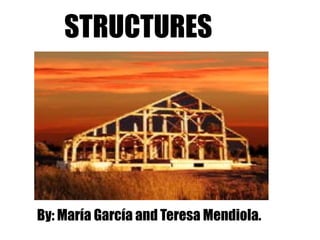 STRUCTURES By: María García and Teresa Mendiola. 