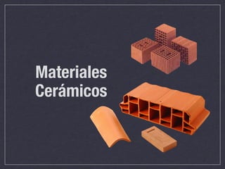 Materiales
Cerámicos
 
