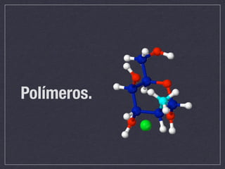 Polímeros.
 
