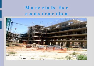 Materials for construction 