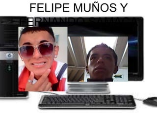 FELIPE MUÑOS Y 
FERNANDO SAMACA 
 