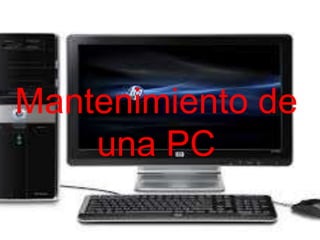 Mantenimiento de 
una PC 
 