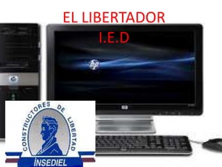 EL LIBERTADOR 
I.E.D 
 