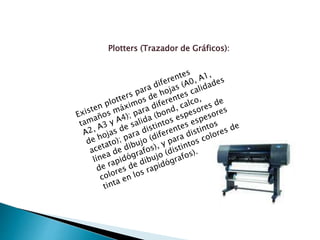 Plotters (Trazador de Gráficos): 
 