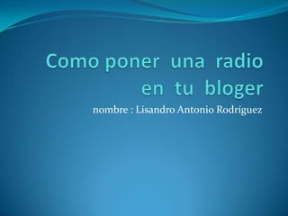 nombre : Lisandro Antonio Rodríguez
 