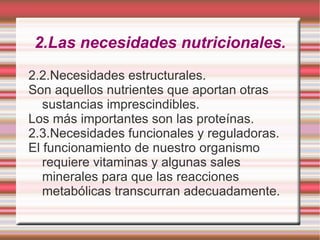 La alimentación: es el proceso por el cual se obtienen dichos nutrientes del medio externo.