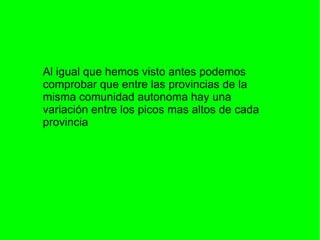 Al igual que hemos visto antes podemos
comprobar que entre las provincias de la
misma comunidad autonoma hay una
variación entre los picos mas altos de cada
provincia
 