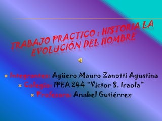    Integrantes: Agüero Mauro Zanotti Agustina
        Colegio: IPEA 244 “Víctor S. Iraola”

           Profesora: Anabel Gutiérrez
 