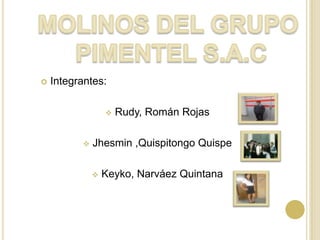 

Integrantes:




Rudy, Román Rojas

Jhesmin ,Quispitongo Quispe


Keyko, Narváez Quintana

 