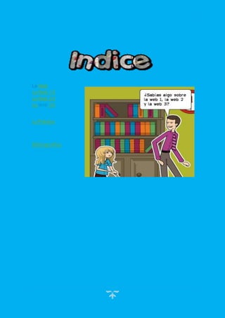 3
La Web
La Web 1.0
La Web 2.0
La Web 3.0
Lo Práctico
Bibliografías
 