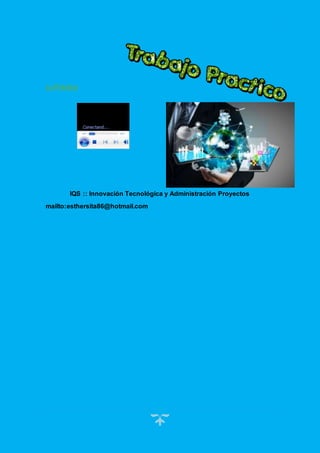 9
Lo Práctico
IQS :: Innovación Tecnológica y Administración Proyectos
mailto:esthersita86@hotmail.com
 