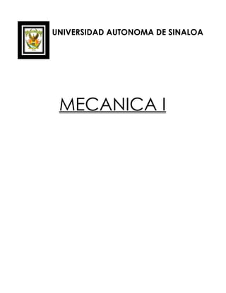 UNIVERSIDAD AUTONOMA DE SINALOA
MECANICA I
 