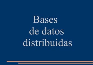 Bases  de datos distribuidas 