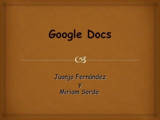 Juanjo Fernández
        y
 Miriam Sordo
 