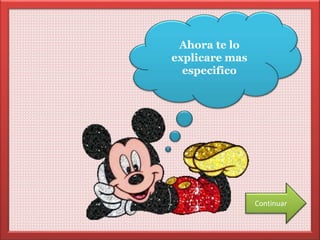 Ahora te lo 
explicare mas 
especifico 
Continuar 
 