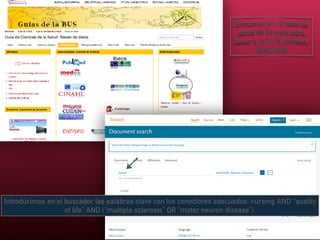 Entramos en la base de
datos de Scopus para
llevar a cabo la primera
búsqueda
Introducimos en el buscador las palabras clave con los conectores adecuados: nursing AND “quality
of life” AND (“multiple sclerosis” OR “motor neuron disease”).
 