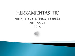 ZULEY ELIANA MEDINA BARRERA
201522774
2015
 