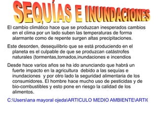 A continuación te mostramos un pequeño video para que puedas apreciar la repercusión de dicho efecto. ¿PORQUÉ LA TIERRA ESTÁ TRISTE? 