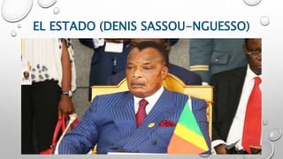 EL ESTADO (DENIS SASSOU-NGUESSO)
 